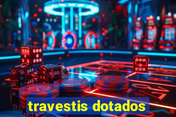travestis dotados